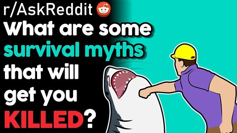 r/AskReddit What Bogus Survival Myths Will Get You Killed? | Storytime Reddit Stories