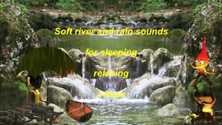 Soft river and rain sounds for sleeping and relaxing 1 hour