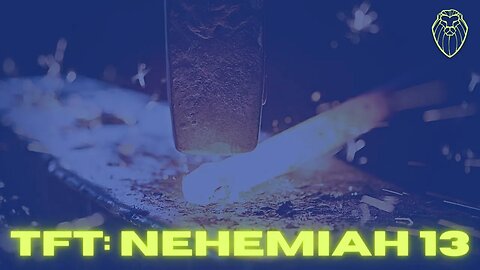 THE FORGING TABLE | Nehemiah 13 (Ep. 486)