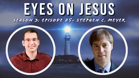 Eyes on Jesus Podcast S3E25: Dr. Stephen C. Meyer