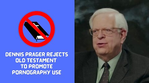 Dennis Prager Rejects Old Testament To Promote Pornography Use