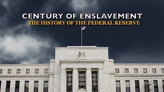 Century of Enslavement - The History of The Federal Reserve