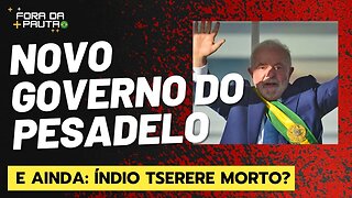 GOVERNO NOVO, PESADELO NOVO? | CACIQUE TSERERE MORTO?