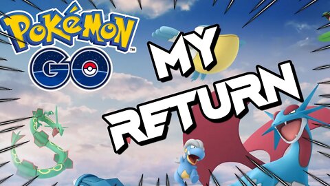 My Return To Pokemon Go!