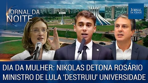 Dia da Mulher: Nikolas detona Rosário /Ministro de Lula destruiu universidade – J. da Noite 08/03/23