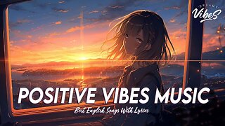 Positive Vibes Music 🍀 Best Songs You Will Feel Happy and Positive After Listening To It