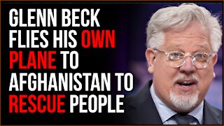 Glenn Beck Flies Private Plane To Afghanistan In Attempt To SAVE People Fleeing The Country