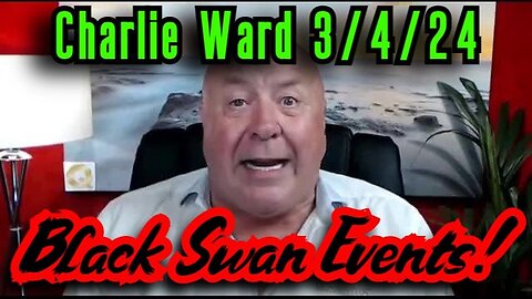 Charlie Ward SHOCKING News - Black Swan Events - 3/6/24..