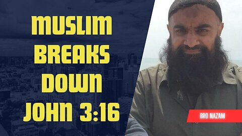 Muslim breaks down Gospel John 3:16