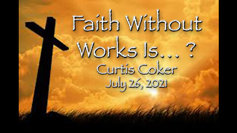 Faith Without Works Is… ? Curtis Coker, 7/26/2021, Heritage Farm