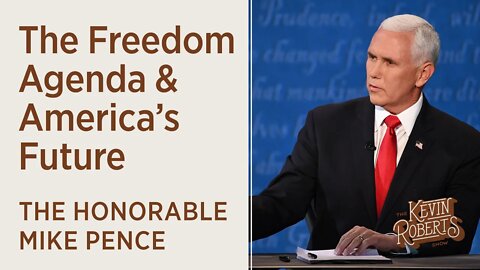 The Freedom Agenda & America’s Future Featuring The Honorable Mike Pence