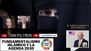 FUNDAMENTALISMO ISLÁMICO, AGENDA 2030, ESPÍA DE CUBA EN EE.UU.