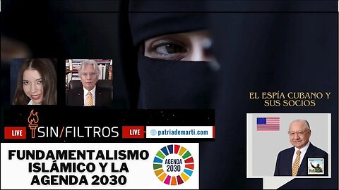 FUNDAMENTALISMO ISLÁMICO, AGENDA 2030, ESPÍA DE CUBA EN EE.UU.
