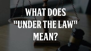 What Does "Under the Law" Mean?