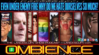 EVEN UNDER ENEMY FIRE WHY DO WE HATE OURSELVES SO MUCH! | OMBIENCE