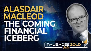 Alasdair Macleod: The Coming Financial Iceberg