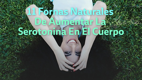 11 Fornas Naturales De Aumentar La Serotonina En El Cuerpo