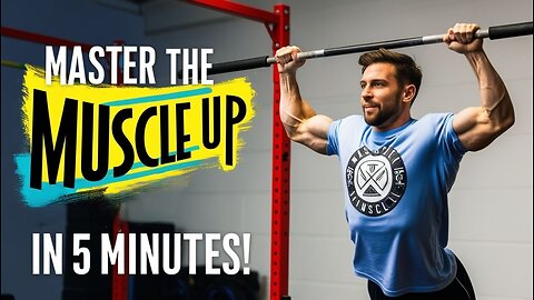 Master the Muscle Up: Achieve This Ultimate Calisthenics Move in Just 5 Minutes!