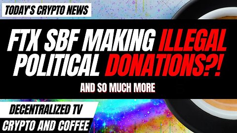 Crypto and Coffee: FTX SBF Making Illegal Political Donations AGAIN?!