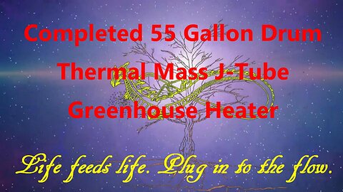 Completed 55 Gallon Drum Thermal Mass J-Tube Greenhouse Heater