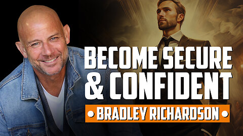Becoming a Secure, Confident Man (with Bradley Richardson)