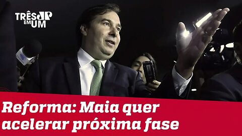 Após aprovação na CCJ, Rodrigo Maia quer acelerar próxima fase da reforma da Previdência