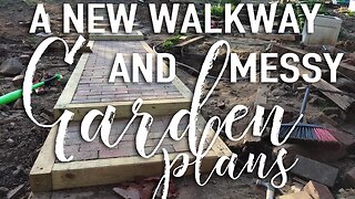 A New Walkway + Messy Garden Plans