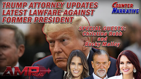 Trump Attorney Updates Latest Lawfare Against Former President | Counter Narrative Ep. 125