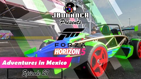 Adventures in Mexico - Episode 27 - #ForzaHorizon5