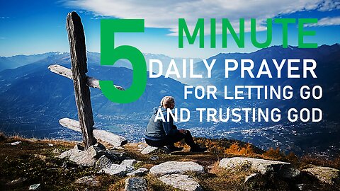 5 Minute Daily Prayer for Letting GO and Trusting God