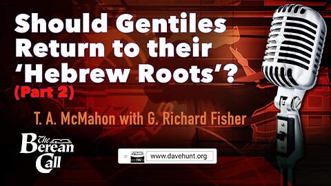 Should Gentiles Return to their 'Hebrew Roots' (Part 2) with G. Richard Fisher