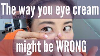 The way you apply eye cream might be wrong