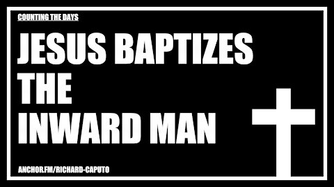 JESUS Baptizes the Inward Man