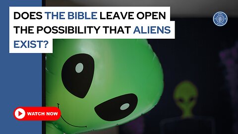 Does the Bible leave open the possibility that aliens exist?