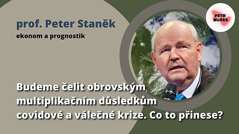 Prof. Staněk 4: Budeme čelit obrovským multiplikačním důsledkům covid+válečné krize. Co to přinese?