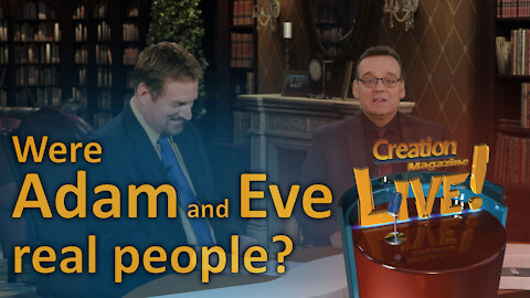 Were Adam and Eve real people? (Creation Magazine LIVE! 7-13)