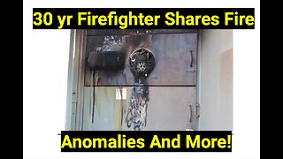 30 yr Firefighter Shares Fire Anomalies And More!