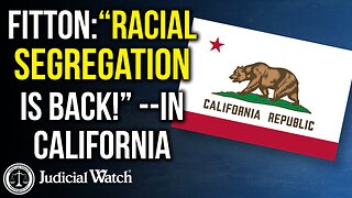 Tom Fitton: Racial Segregation Is Back in California | Judicial Watch
