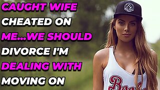 Caught Wife Cheated On Me...We Should Divorce I'm dealing with moving on (Reddit Cheating)