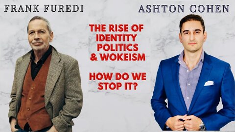 The Rise of Identity Politics and Wokeism: How Do We Stop It? Guest: Frank Furedi