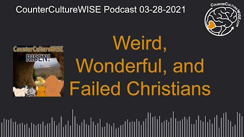 04-04-2021 Weird, Wonderful, and Failure as Christians