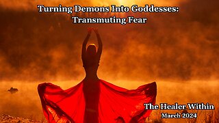 Turning Demons Into Goddesses: Transmuting Fear