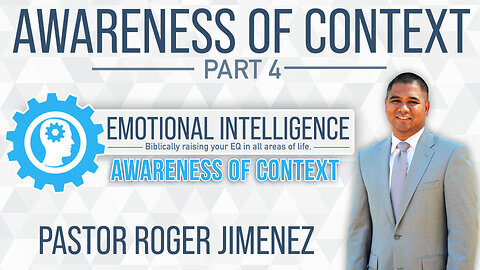 Awareness of Context (Part 4) Pastor Roger Jimenez