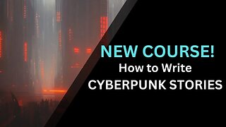 NEW WRITING COURSE: Writing a Cyberpunk Story for Beginner Writers!