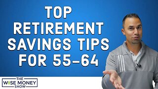 Top Retirement Savings Tips for 55-64