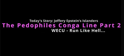 The Pedophiles Conga Line - Jeffery Epsteins Friends Vol 2 - WECU - Run Like Hell