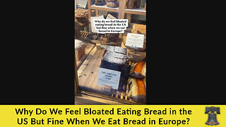 Why Do We Feel Bloated Eating Bread in the US But Fine When We Eat Bread in Europe?