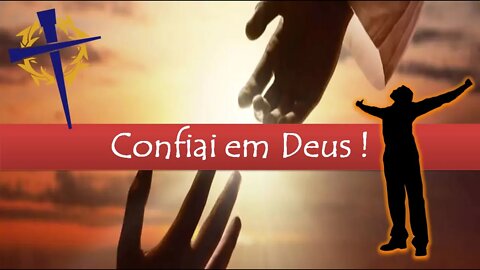 Confiai em DEUS Pai ! Nos momentos difíceis e de TRIBULAÇÔES !