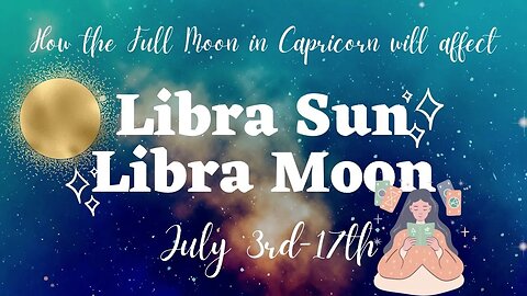 How will the Full Moon in Capricorn Affect You, Libra Sun and Libra Moon