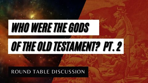 (#FSTT Round Table Discussion - Ep. 040) Who Were the "Gods" of the Old Testament Pt. 2